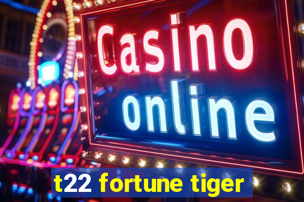 t22 fortune tiger